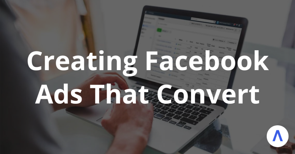 Creating Facebook Ads That Convert