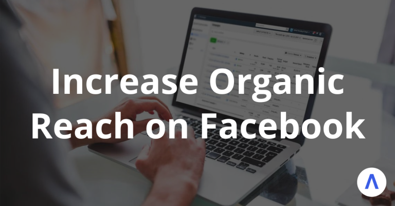 Increase Organic Reach on Facebook: Understanding the Algorithm